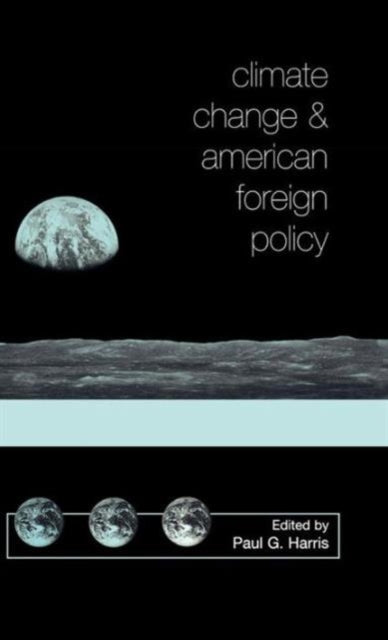 Book cover of: Climate Change and American Foreign Policy. By: Paul G. Harris
