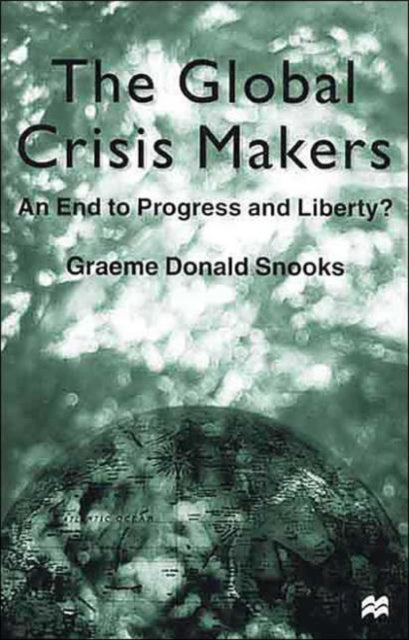 Book cover of: Global Crisis Makers. By: Graeme Donald Snooks