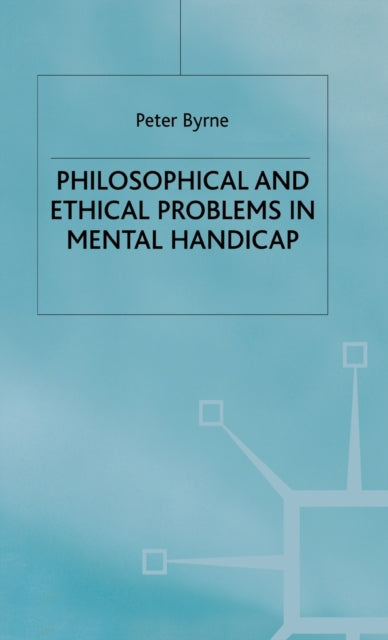 Book cover of: Philosophical and Ethical Problems in Mental Handicap. By: Peter Byrne