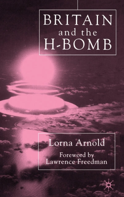 Book cover of: Britain and the H-Bomb. By: Lorna Arnold