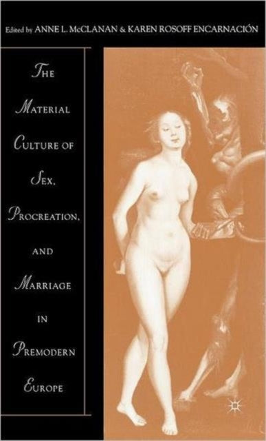 Book cover of: Material Culture of Sex, Procreation, and Marriage in Premodern Europe