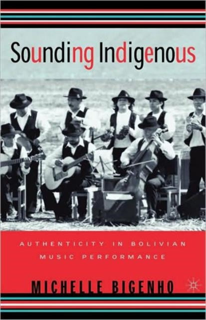 Book cover of: Sounding Indigenous. By: Michelle Bigenho