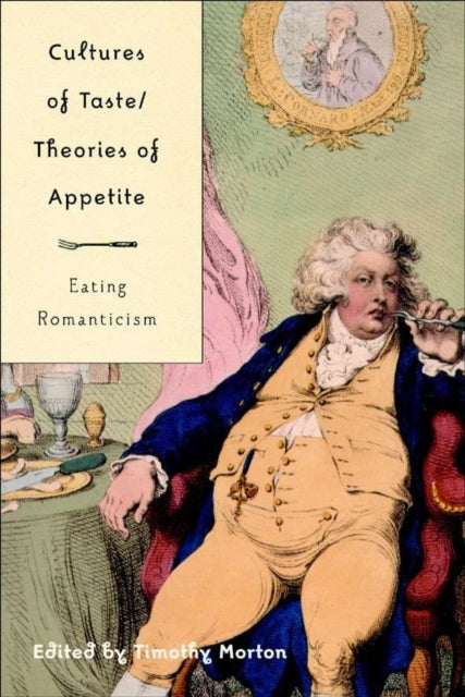 Book cover of: Cultures of Taste/Theories of Appetite: Eating Romanticism. By: Timothy Morton