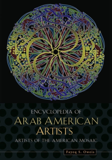 Book cover of: Encyclopedia of Arab American Artists. By: Fayeq S. Oweis, Fayeq Oweis