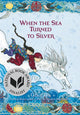 Book cover of: When the Sea Turned to Silver