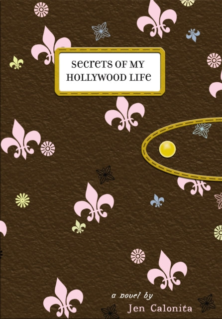 Book cover of: Secrets Of My Hollywood Life. By: Jen Calonita