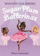 Book cover of: Sugar Plum Ballerinas: Plum Fantastic. By: Whoopi Goldberg
