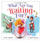 Book cover of: What Are You Waiting For?. By: Marcy Campbell
