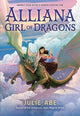 Book cover of: Alliana, Girl of Dragons. By: Julie Abe