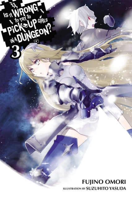 Book cover of: Is It Wrong to Try to Pick Up Girls in a Dungeon?, Vol. 3 (Novel). By: 大森藤ノ