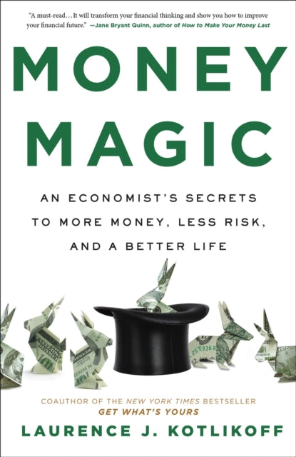 Money Magic, An Economist's Secrets to More Money, Less Risk, and a Better Life 9780316435994 Laurence J. Kotlikoff