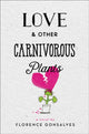 Book cover of: Love & Other Carnivorous Plants. By: Florence Gonsalves