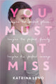 Book cover of: You Must Not Miss. By: Katrina Leno