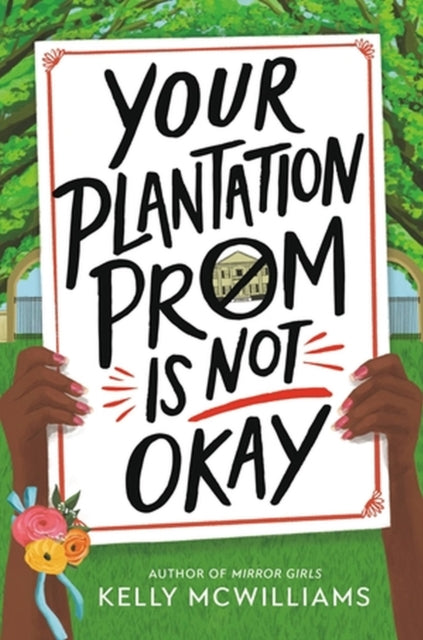 Book cover of: Your Plantation Prom Is Not Okay. By: Kelly McWilliams