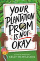 Book cover of: Your Plantation Prom Is Not Okay. By: Kelly McWilliams