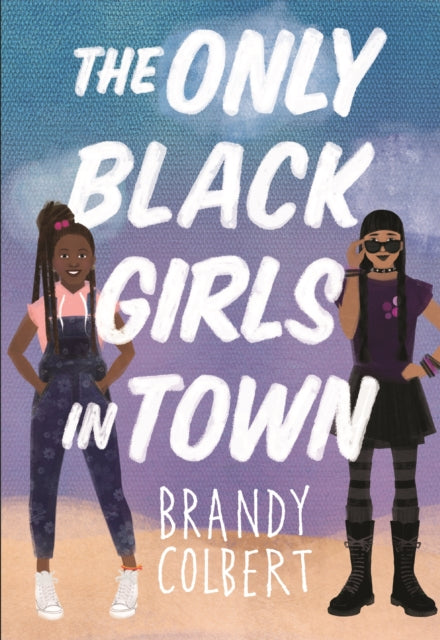 Book cover of: The Only Black Girls in Town. By: Brandy Colbert