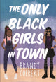 Book cover of: The Only Black Girls in Town. By: Brandy Colbert