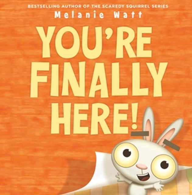 Book cover of: You're Finally Here!. By: Mélanie Watt