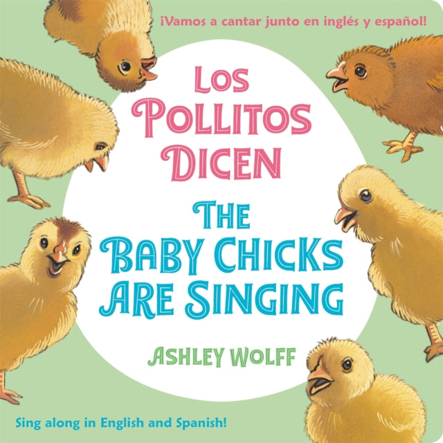 Book cover of: The Baby Chicks Are Singing/Los Pollitos Dicen. By: Ashley Wolff