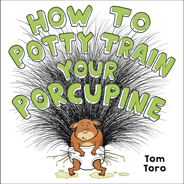 Book cover of: How to Potty Train Your Porcupine. By: Tom Toro