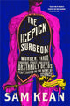 Book cover of: The Icepick Surgeon. By: Sam Kean