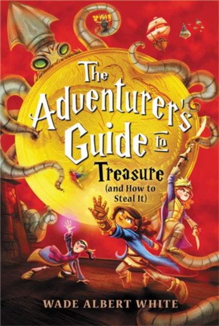 Book cover of: The Adventurer's Guide to Treasure (and How to Steal It). By: Wade Albert White