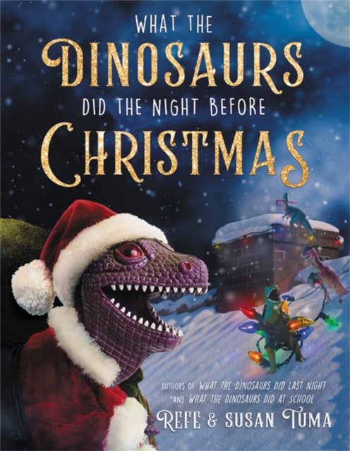 Book cover of: What the Dinosaurs Did the Night Before Christmas. By: Refe Tuma