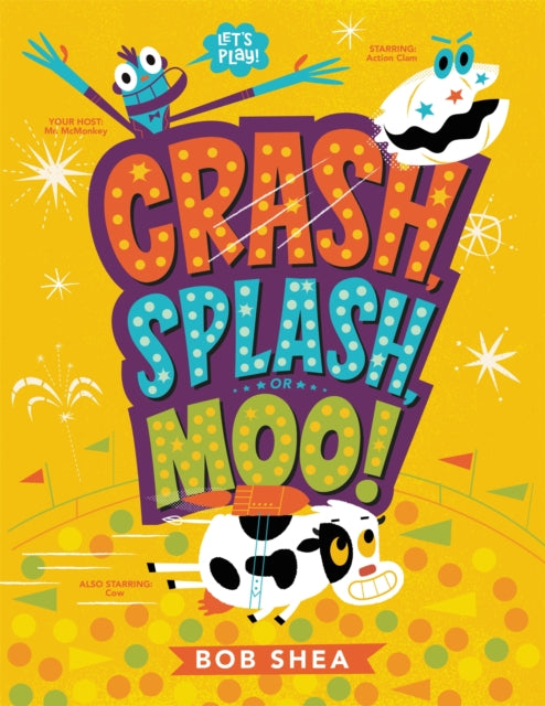 Book cover of: Crash, Splash, or Moo!. By: Bob Shea