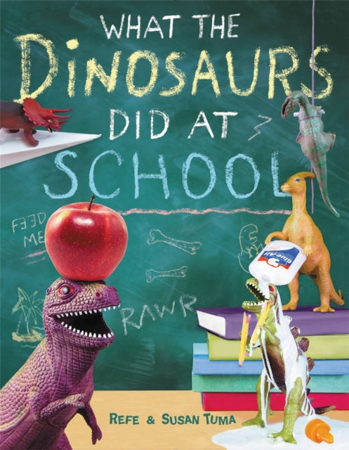 Book cover of: What The Dinosaurs Did At School. By: Refe Tuma
