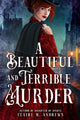 Book cover of: A Beautiful and Terrible Murder. By: Claire Andrews