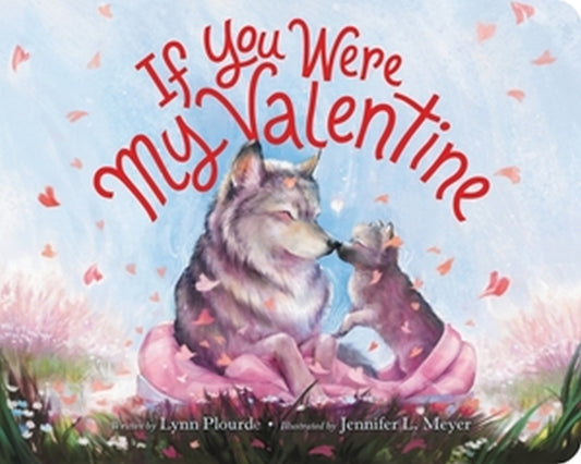 Book cover of: If You Were My Valentine. By: Lynn Plourde