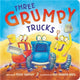 Book cover of: Three Grumpy Trucks. By: Todd Tarpley