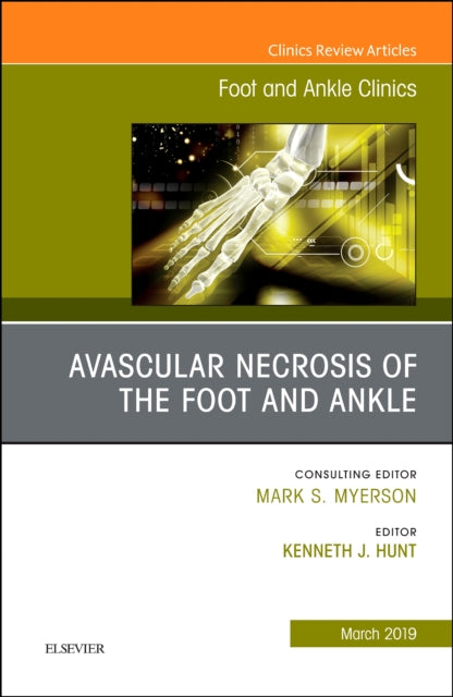Book cover of: Avascular necrosis of the foot and ankle, An issue of Foot and Ankle Clinics of North America. By: Kenneth J. Hunt