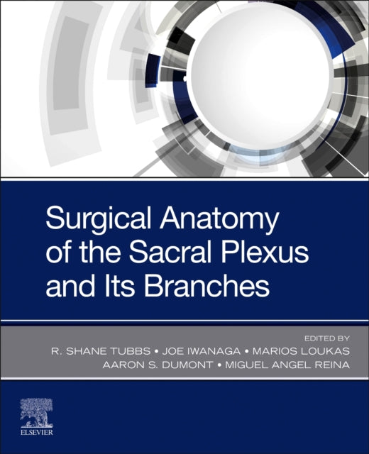 Book cover of: Surgical Anatomy of the Sacral Plexus and its Branches. By: R. Shane Tubbs