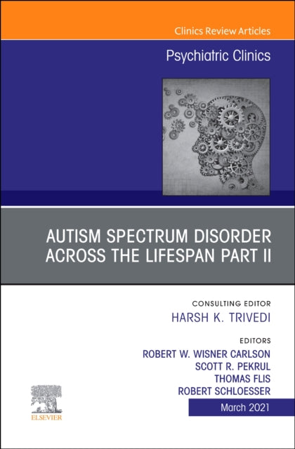Book cover of: AUTISM SPECTRUM DISORDER ACROSS THE LIFESPAN Part II, An Issue of Psychiatric Clinics of North America. By: Robert w Wisner Carlson