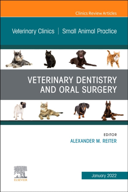Book cover of: Veterinary Dentistry and Oral Surgery, An Issue of Veterinary Clinics of North America: Small Animal Practice. By: Alexander M. Reiter