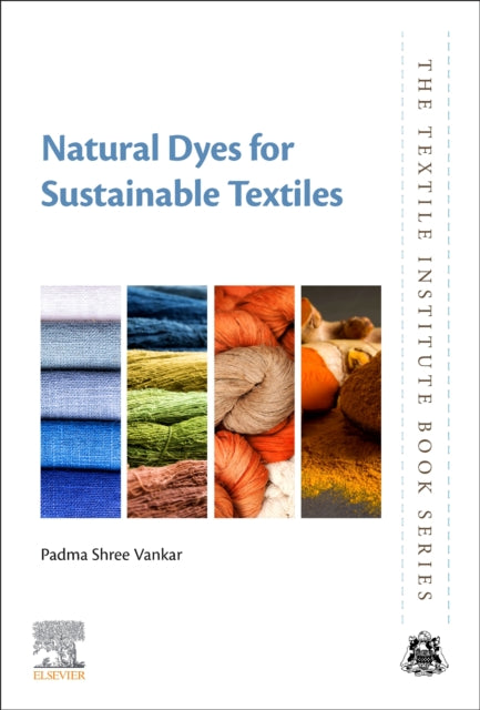 Book cover of: Natural Dyes for Sustainable Textiles. By: Padma Shree Vankar