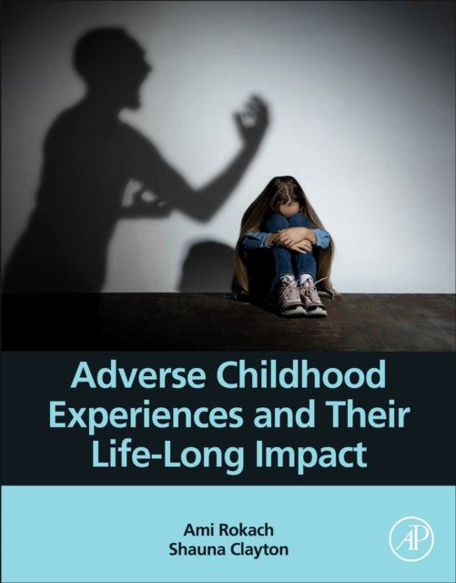 Book cover of: Adverse Childhood Experiences and Their Life-Long Impact. By: Ami Rokach