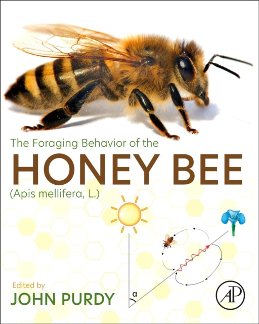 Book cover of: Foraging Behavior of the Honey Bee (Apis mellifera, L.). By: John Purdy