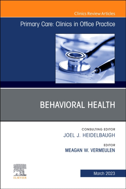 Book cover of: Behavioral Health, An Issue of Primary Care: Clinics in Office Practice. By: Meagan Vermeulen