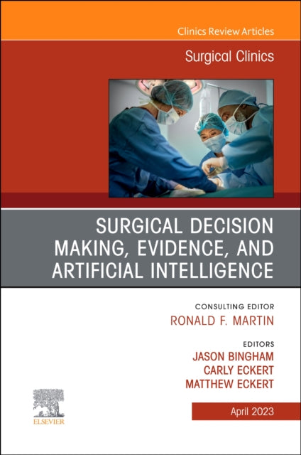 Book cover of: Surgical Decision Making, Evidence, and Artificial Intelligence, An Issue of Surgical Clinics