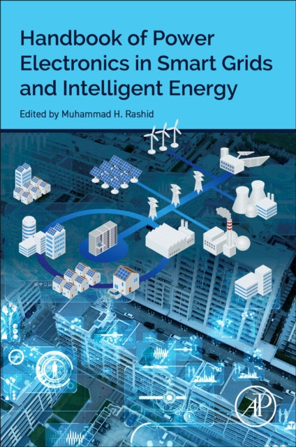 Book cover of: Handbook of Power Electronics in Smart Grids and Intelligent Energy. By: Muhammad H. Rashid