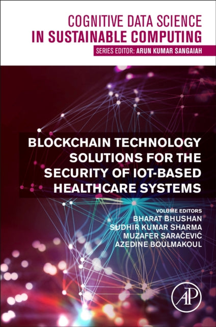 Book cover of: Blockchain Technology Solutions for the Security of IoT-Based Healthcare Systems. By: Bharat Bhushan