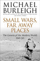 Book cover of: Small Wars, Far Away Places. By: Michael Burleigh