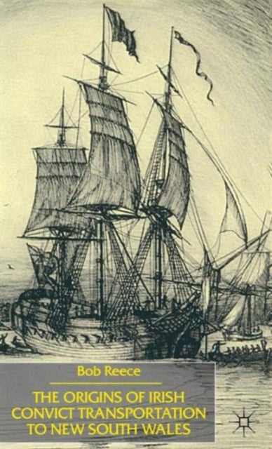 Book cover of: Origins of Irish Convict Transportation to New South Wales. By: Reece, Bob