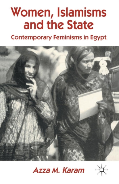 Book cover of: Women, Islamisms and the State. By: Azza M. Karam