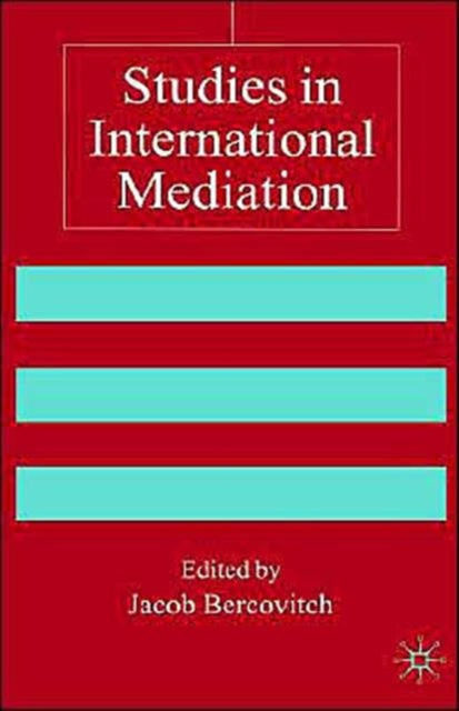 Book cover of: Studies in International Mediation. By: Jacob Bercovitch
