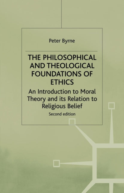Book cover of: Philosophical and Theological Foundations of Ethics. By: Peter Byrne