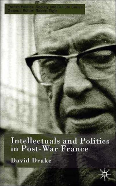 Book cover of: Intellectuals and Politics in Post-War France. By: David Drake