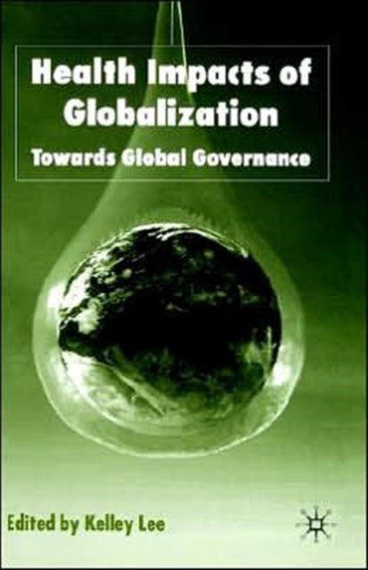 Book cover of: Health Impacts of Globalization. By: Kelley Lee